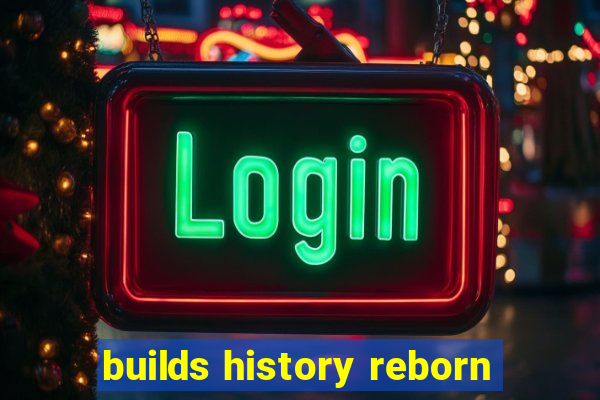 builds history reborn